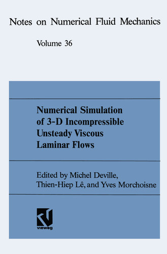 Numerical Simulation of 3-D Incompressible Unsteady Viscous Laminar Flows: A GAMM-Workshop (Notes on Numerical Fluid Mechanics #48) book cover by Michel Deville, Thien-Hiep Lê, Yves Morchoisne