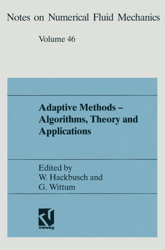 Adaptive Methods — Algorithms, Theory and Applications: Proceedings of the Ninth GAMM-Seminar Kiel, January 22–24, 1993 (Notes on Numerical Fluid Mechanics) book cover by 