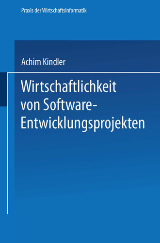 Wirtschaftlichkeit von Software-Entwicklungsprojekten: Ansätze zur Verbesserung der Aufwandschätzung (Praxis der Wirtschaftsinformatik) book cover by Achim Kindler