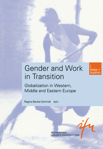 Gender and Work in Transition: Globalization in Western, Middle and Eastern Europe (Schriftenreihe der internationalen Frauenuniversität "Technik und Kultur" #2) book cover by 