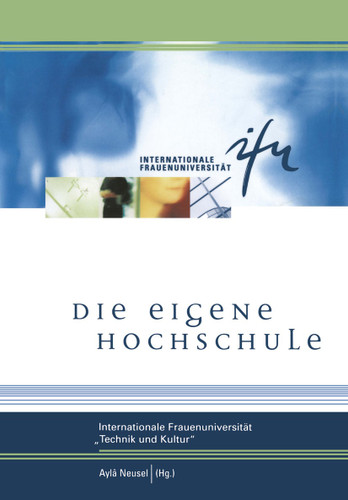Die eigene Hochschule: Internationale Frauenuniversität »Technik und Kultur« (Schriftenreihe der internationalen Frauenuniversität "Technik und Kultur" #1) book cover by 