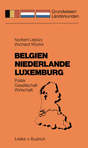 Belgien Niederlande Luxemburg: Politik — Gesellschaft — Wirtschaft (Grundwissen - Länderkunden #2) book cover by Norbert Lepszy, Wichard Woyke