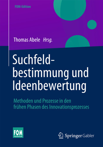 Suchfeldbestimmung und Ideenbewertung: Methoden und Prozesse in den frühen Phasen des Innovationsprozesses (FOM-Edition) book cover by 