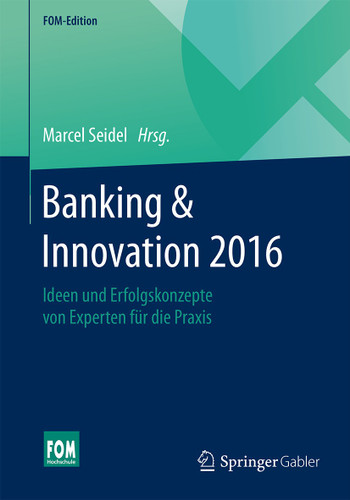 Banking & Innovation 2016: Ideen und Erfolgskonzepte von Experten für die Praxis (FOM-Edition) book cover by 