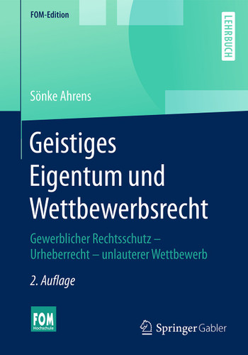 Geistiges Eigentum und Wettbewerbsrecht: Gewerblicher Rechtsschutz – Urheberrecht – unlauterer Wettbewerb (FOM-Edition) book cover by Sönke Ahrens