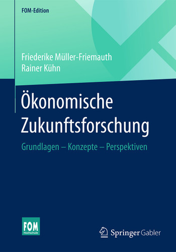 Ökonomische Zukunftsforschung: Grundlagen – Konzepte – Perspektiven (FOM-Edition) book cover by Friederike Müller-Friemauth, Rainer Kühn