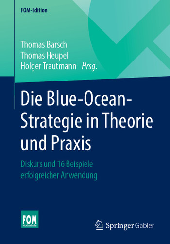 Die Blue-Ocean-Strategie in Theorie und Praxis: Diskurs und 16 Beispiele erfolgreicher Anwendung (FOM-Edition) book cover by 