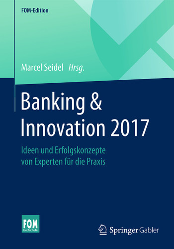 Banking & Innovation 2017: Ideen und Erfolgskonzepte von Experten für die Praxis (FOM-Edition) book cover by 
