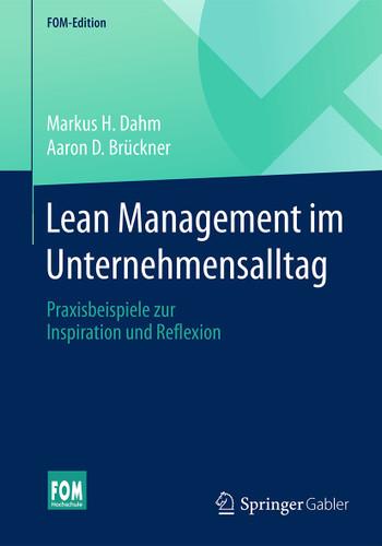 Lean Management im Unternehmensalltag: Praxisbeispiele zur Inspiration und Reflexion (FOM-Edition) book cover by Markus H. Dahm, Aaron D. Brückner