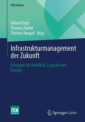 Infrastrukturmanagement der Zukunft: Konzepte für Mobilität, Logistik und Energie (FOM-Edition) book cover by 