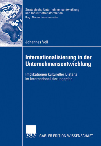 Internationalisierung in der Unternehmensentwicklung: Implikationen kultureller Distanz im Internationalisierungspfad (Strategische Unternehmensentwicklung und Industrietransformation) book cover by Johannes Voll