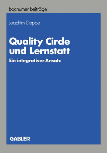 Quality Circle und Lernstatt: Ein integrativer Ansatz (Bochumer Beiträge zur Unternehmensführung und Unternehmensforschung #35) book cover by Joachim Deppe