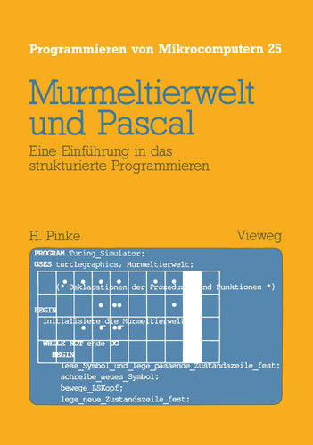 Murmeltierwelt und Pascal: Eine Einführung in das strukturierte Programmieren (Programmieren von Mikrocomputern #25) book cover by Heiner Pinke