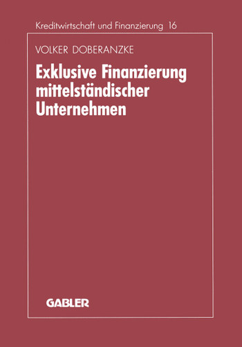 Exklusive Finanzierung mittelständischer Unternehmen (Schriftenreihe für Kreditwirtschaft und Finanzierung #16) book cover by Volker Doberanzke