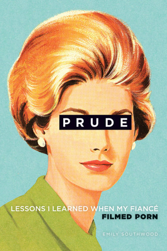Prude: Lessons I Learned When My Fiancé Filmed Porn book cover by Emily Southwood