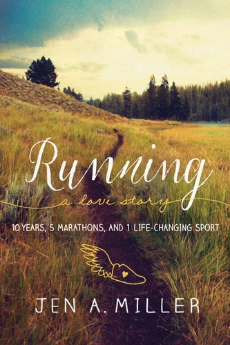 Running: A Love Story: 10 Years, 5 Marathons, and 1 Life-Changing Sport book cover by Jen A. Miller