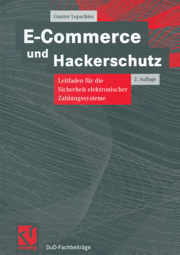 E-Commerce und Hackerschutz: Leitfaden für die Sicherheit elektronischer Zahlungssysteme (DuD-Fachbeiträge) book cover by Gunter Lepschies