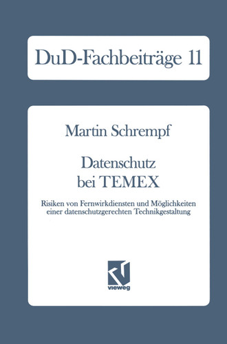 Datenschutz bei TEMEX: Risiken von Fernwirkdiensten und Möglichkeiten einer datenschutzgerechten Technikgestaltung (DuD-Fachbeiträge #11) book cover by Martin Schrempf