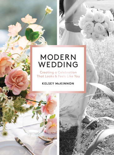 Modern Wedding: Creating a Celebration That Looks and Feels Like You book cover by Kelsey McKinnon