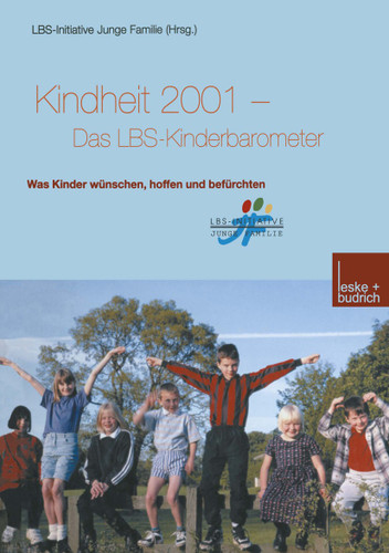 Kindheit 2001 Das LBS-Kinderbarometer: Was Kinder wünschen, hoffen und befürchten (Buchreihe der LBS-Initiative Junge Familie) book cover by 