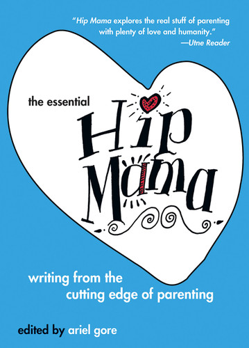 The Essential Hip Mama: Writing from the Cutting Edge of Parenting (Live Girls) book cover by 