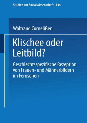 Klischee oder Leitbild?: Geschlechtsspezifische Rezeption von Frauen- und Männerbildern im Fernsehen (Studien zur Sozialwissenschaft #134) book cover by Waltraud Cornelißen
