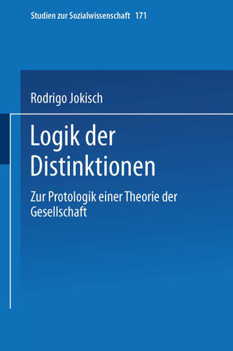 Logik der Distinktionen: Zur Protologik einer Theorie der Gesellschaft (Studien zur Sozialwissenschaft #171) book cover by Rodrigo Jokisch