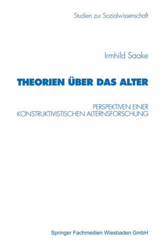Theorien über das Alter: Perspektiven einer konstruktivistischen Alternsforschung (Studien zur Sozialwissenschaft #192) book cover by Irmhild Saake