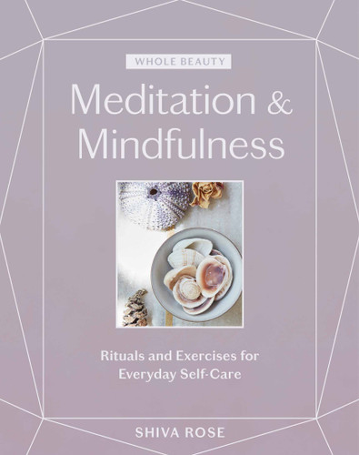 Whole Beauty: Meditation & Mindfulness: Rituals and Exercises for Everyday Self-Care (Whole Beauty) book cover by Shiva Rose