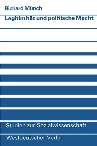 Legitimität und politische Macht (Studien zur Sozialwissenschaft #36) book cover by Richard Münch