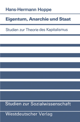 Eigentum, Anarchie und Staat: Studien zur Theorie des Kapitalismus (Studien zur Sozialwissenschaft #63) book cover by Hans-Hermann Hoppe
