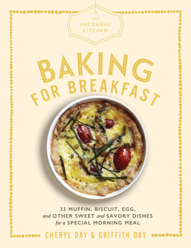 The Artisanal Kitchen: Baking for Breakfast: 33 Muffin, Biscuit, Egg, and Other Sweet and Savory Dishes for a Special Morning Meal (The Artisanal Kitchen) book cover by Cheryl Day, Griffith Day