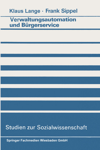 Verwaltungsautomation und Bürgerservice: Ansätze zur Aufhebung eines Widerspruchs (Studien zur Sozialwissenschaft) book cover by Klaus Lange