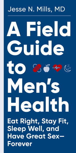 A Field Guide to Men's Health: Eat Right, Stay Fit, Sleep Well, and Have Great Sex—Forever book cover by Jesse Mills
