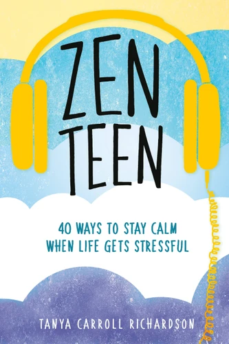 Zen Teen: 40 Ways to Stay Calm When Life Gets Stressful book cover by Tanya Carroll Richardson