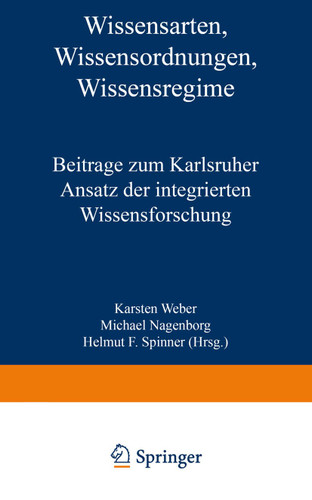 Wissensarten, Wissensordnungen, Wissensregime: Beiträge zum Karlsruher Ansatz der integrierten Wissensforschung (Studien zur Wissensordnung) book cover by Karsten Weber, Michael Nagenborg, Helmut F. Spinner