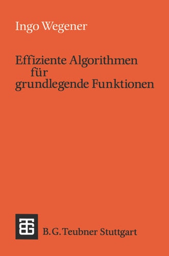 Effiziente Algorithmen für grundlegende Funktionen (Leitfäden und Monographien der Informatik) book cover by Ingo Wegener