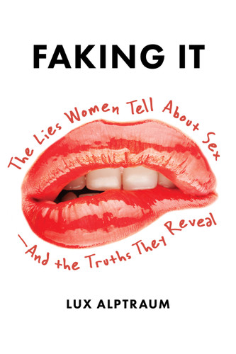 Faking It: The Lies Women Tell about Sex--And the Truths They Reveal book cover by Lux Alptraum