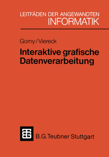Interaktive grafische Datenverarbeitung: Eine einführende Übersicht (XLeitfäden der angewandten Informatik) book cover by Peter Gorny, Axel Viereck