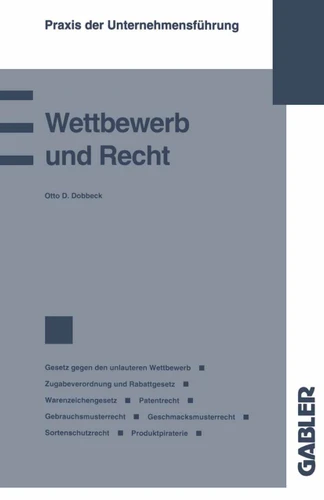 Wettbewerb und Recht: Gesetz gegen den unlauteren Wettbewerb Zugabeverordnung und Rabattgesetz Warenzeichengesetz Patentrecht Gebrauchsmusterrecht Geschmacksmusterrecht Sortenschutzrecht Produktpiraterie book cover by Otto D. Dobbeck