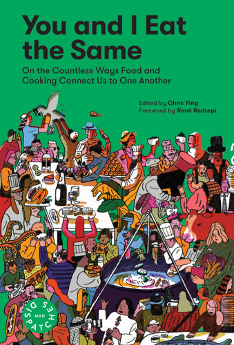 You and I Eat the Same: On the Countless Ways Food and Cooking Connect Us to One Another (MAD Dispatches, Volume 1) (Dispatches) book cover by MAD, Chris Ying, René Redzepi