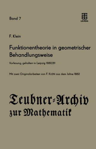 Funktionentheorie in geometrischer Behandlungsweise: Vorlesung, gehalten in Leipzig 1880/81 (Teubner-Archiv zur Mathematik) book cover by Felix Klein