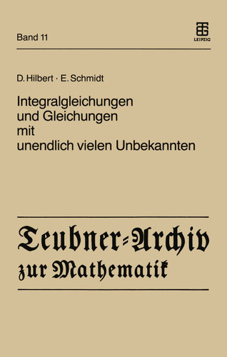 Integralgleichungen und Gleichungen mit unendlich vielen Unbekannten (Teubner-Archiv zur Mathematik #11) book cover by David Hilbert, Erhard Schmidt