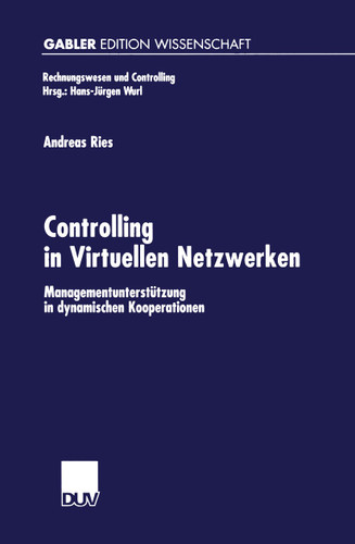 Controlling in Virtuellen Netzwerken: Managementunterstützung in dynamischen Kooperationen (Rechnungswesen und Controlling) book cover by Andreas Ries