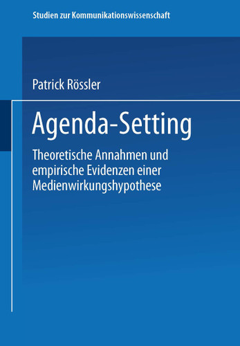 Agenda-Setting: Theoretische Annahmen und empirische Evidenzen einer Medienwirkungshypothese (Studien zur Kommunikationswissenschaft #27) book cover by Patrick Rössler