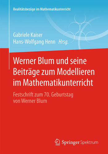Werner Blum und seine Beiträge zum Modellieren im Mathematikunterricht: Festschrift zum 70. Geburtstag von Werner Blum (Realitätsbezüge im Mathematikunterricht) book cover by 