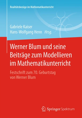 Werner Blum und seine Beiträge zum Modellieren im Mathematikunterricht: Festschrift zum 70. Geburtstag von Werner Blum (Realitätsbezüge im Mathematikunterricht) book cover by 