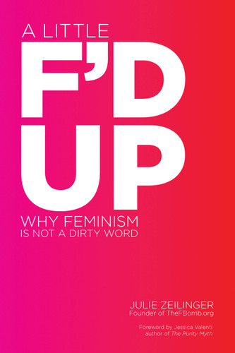 A Little F'd Up: Why Feminism Is Not a Dirty Word book cover by Julie Zeilinger