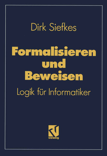 Formalisieren und Beweisen: Logik für Informatiker (Lehrbuch Informatik) book cover by Dirk Siefkes