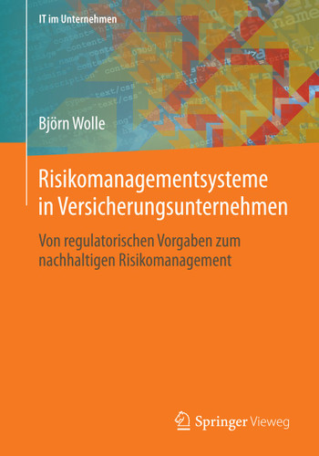Risikomanagementsysteme in Versicherungsunternehmen: Von regulatorischen Vorgaben zum nachhaltigen Risikomanagement (IT im Unternehmen) book cover by Björn Wolle